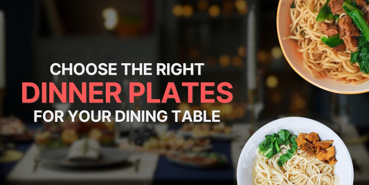 How to Choose the Right Dinner Plates for Your Dining Table?